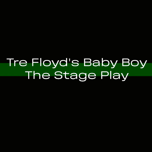 Tre Floyd's Baby Boy - The Stage Play Tickets
