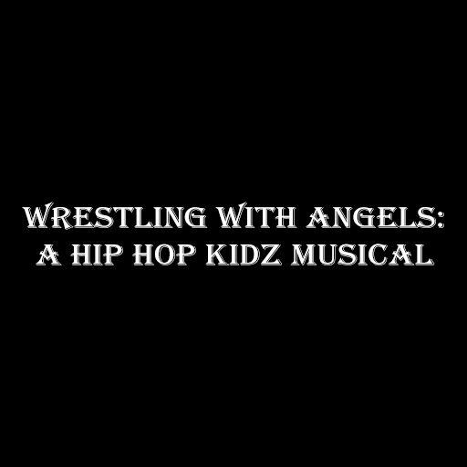 Wrestling With Angels: A Hip Hop Kidz Musical Tickets